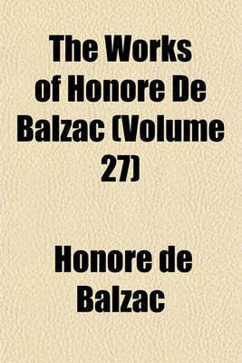 Book cover for The Works of Honore de Balzac (Volume 27)