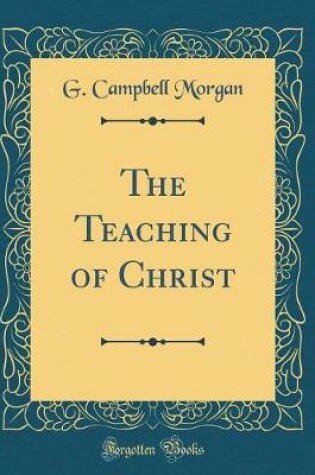 Cover of The Teaching of Christ (Classic Reprint)