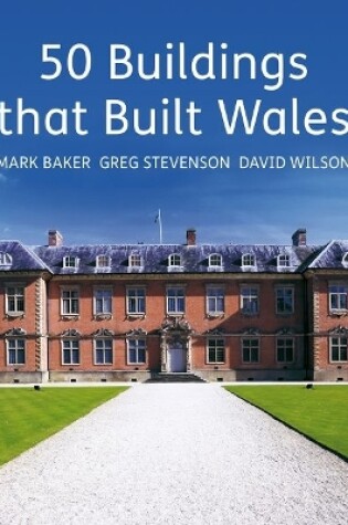 Cover of 50 Buildings that Built Wales