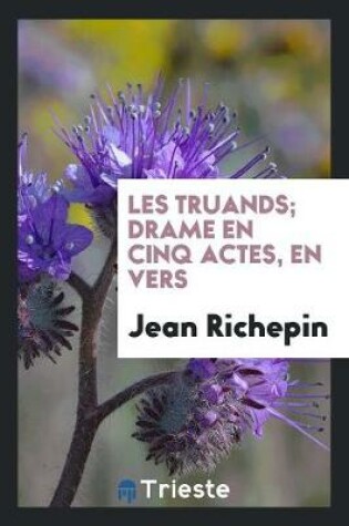 Cover of Les Truands; Drame En Cinq Actes, En Vers