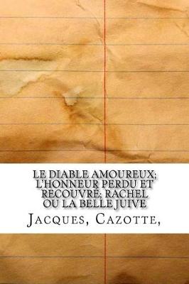 Book cover for Le Diable Amoureux; L'Honneur Perdu Et Recouvre; Rachel Ou La Belle Juive