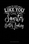 Book cover for I'm Just Like You Only Smarter and Better Looking