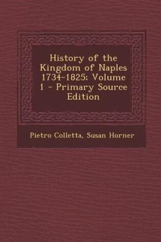 Cover of History of the Kingdom of Naples 1734-1825; Volume 1