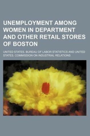 Cover of Unemployment Among Women in Department and Other Retail Stores of Boston