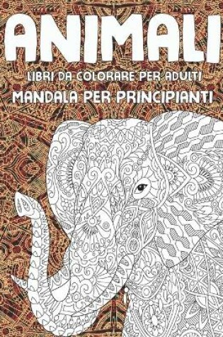 Cover of Libri da colorare per adulti - Mandala per principianti - Animali