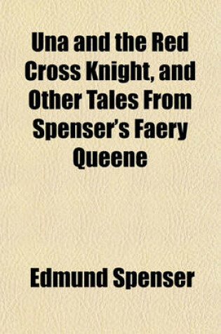 Cover of Una and the Red Cross Knight, and Other Tales from Spenser's Faery Queene