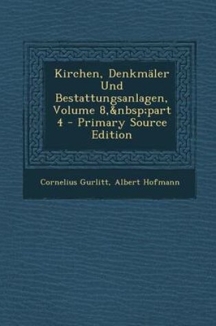 Cover of Kirchen, Denkmaler Und Bestattungsanlagen, Volume 8, Part 4 - Primary Source Edition