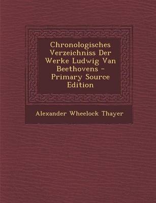 Book cover for Chronologisches Verzeichniss Der Werke Ludwig Van Beethovens - Primary Source Edition