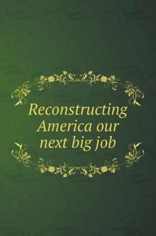 Cover of Reconstructing America our next big job