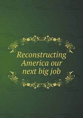 Book cover for Reconstructing America our next big job