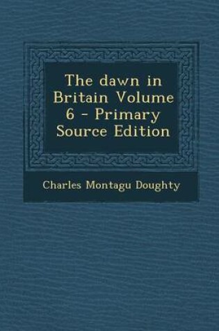 Cover of The Dawn in Britain Volume 6