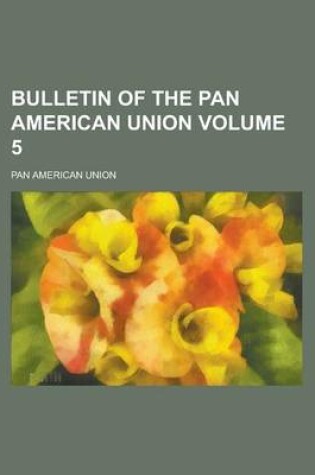 Cover of Bulletin of the Pan American Union Volume 5