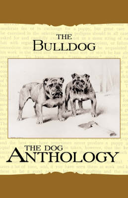 Book cover for The Bulldog - A Dog Anthology (A Vintage Dog Books Breed Classic)