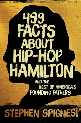 Book cover for 499 Facts about Hip-Hop Hamilton and the Rest of America's Founding Fathers