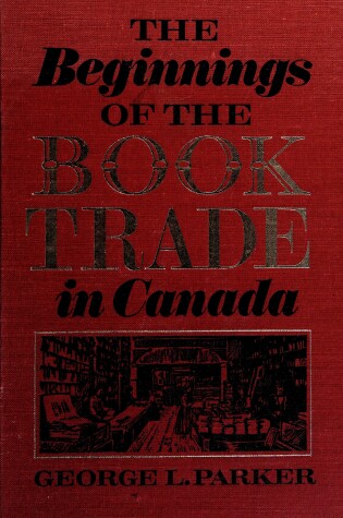 Cover of The Beginnings of the Book Trade in Canada