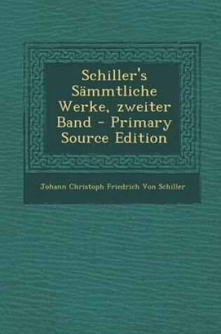 Cover of Schiller's Sämmtliche Werke, Zweiter Band - Primary Source Edition