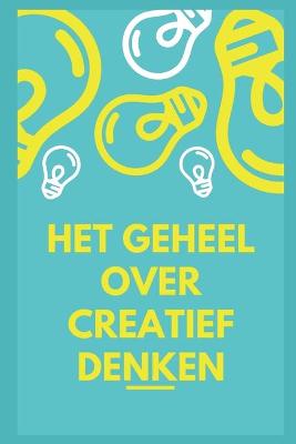 Book cover for Het geheel over creatief denken