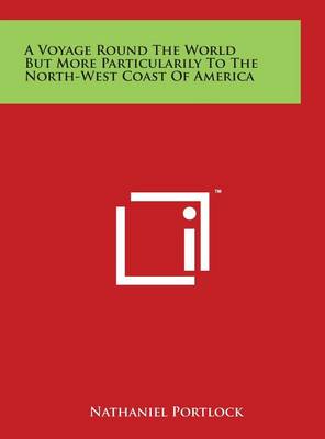 Book cover for A Voyage Round The World But More Particularily To The North-West Coast Of America