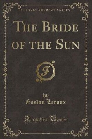 Cover of The Bride of the Sun (Classic Reprint)