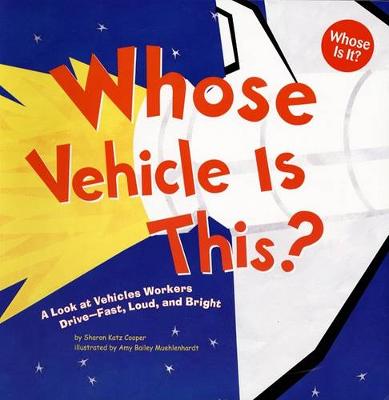 Book cover for Whose Vehicle is This?: a Look at Vehicles Workers Drive - Fast, Loud, and Bright (Whose is it?: Community Workers)