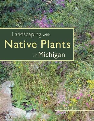 Book cover for Landscaping with Native Plants of Michigan