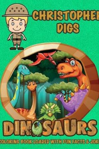 Cover of Christopher Digs Dinosaurs Coloring Book Loaded With Fun Facts & Jokes