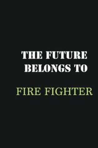 Cover of The Future belongs to Fire fighter