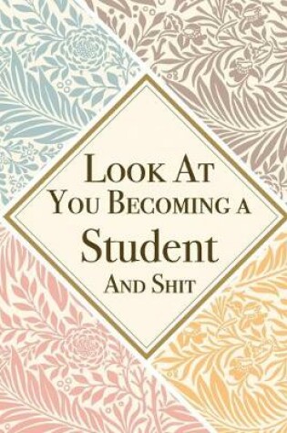 Cover of Look At You Becoming a Student And Shit