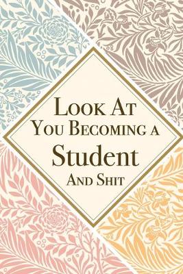 Book cover for Look At You Becoming a Student And Shit