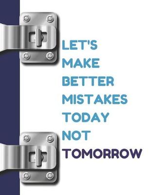 Book cover for Let's Make Better Mistakes Today Not Tomorrow