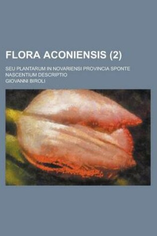 Cover of Flora Aconiensis; Seu Plantarum in Novariensi Provincia Sponte Nascentium Descriptio (2 )