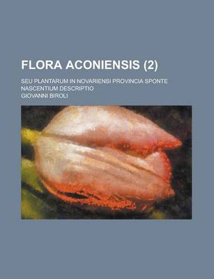 Book cover for Flora Aconiensis; Seu Plantarum in Novariensi Provincia Sponte Nascentium Descriptio (2 )