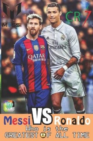 Cover of Messi vs Ronaldo - Who is the GREATEST of all time?