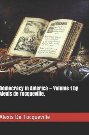 Cover of Democracy in America - Volume 1 by Alexis de Tocqueville.