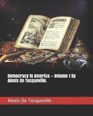 Book cover for Democracy in America - Volume 1 by Alexis de Tocqueville.