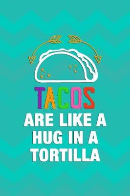 Book cover for Tacos Are Like A Hug In A Tortilla