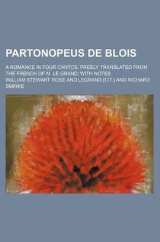 Cover of Partonopeus de Blois; A Romance in Four Cantos. Freely Translated from the French of M. Le Grand with Notes