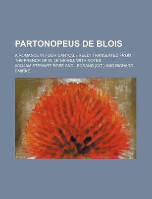 Book cover for Partonopeus de Blois; A Romance in Four Cantos. Freely Translated from the French of M. Le Grand with Notes