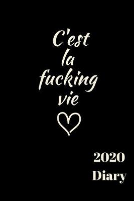 Book cover for C'est la fucking vie 2020 Diary