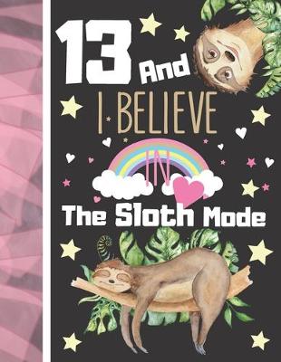 Book cover for 13 And I Believe In The Sloth Mode