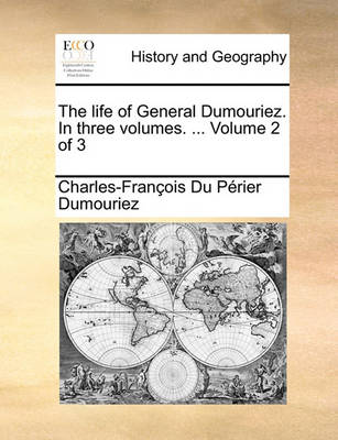 Book cover for The Life of General Dumouriez. in Three Volumes. ... Volume 2 of 3