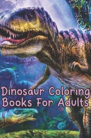 Cover of Dinosaur Coloring Books For Adults