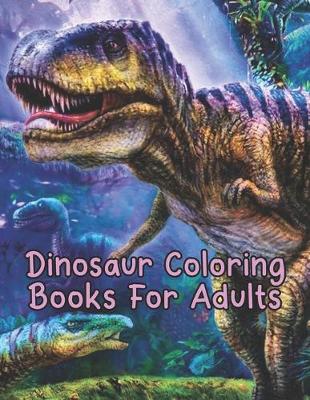 Book cover for Dinosaur Coloring Books For Adults