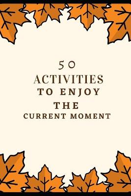 Book cover for 50 activities to enjoy the current moment