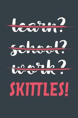 Book cover for Learn? School? Work? Skittles!