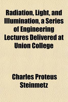 Book cover for Radiation, Light, and Illumination, a Series of Engineering Lectures Delivered at Union College