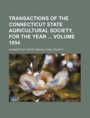 Book cover for Transactions of the Connecticut State Agricultural Society, for the Year Volume 1854