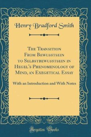 Cover of The Transition from Bewusstsein to Selbstbewusstsein in Hegel's Phenomenology of Mind, an Exegetical Essay
