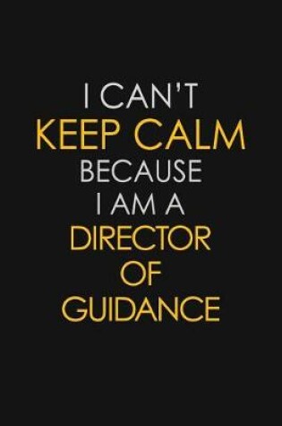 Cover of I Can't Keep Calm Because I Am A Director Of Guidance
