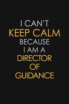 Book cover for I Can't Keep Calm Because I Am A Director Of Guidance